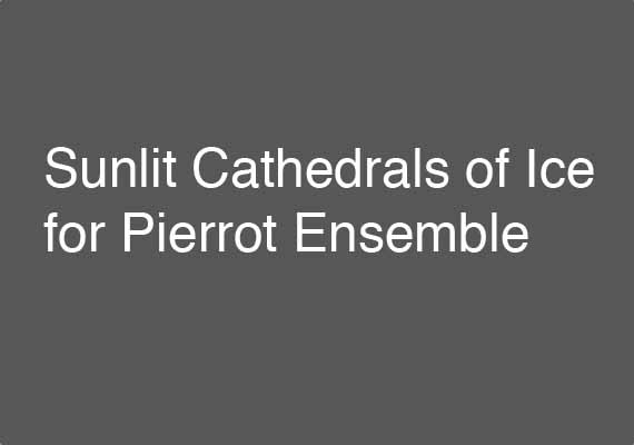 Excerpt from 2014 reading of Sunlit Cathedrals of Ice for Pierrot Ensemble plus Percussion at Longy, Dr. Paul Brust, conducting. Download an excerpt <a href='_include/pdfs/sunlit-cathedrals-of-ice-excerpt.pdf' target=_blank>here</a>.